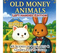 Old Money Animals Left-Handed Edition: A Cute Luxury Animal Coloring Book Filled with High Society Scenes, Elegant Settings, and Posh Pets for All Ages