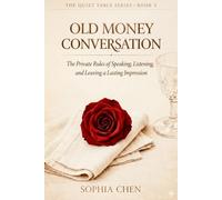 Old Money Conversation: The Private Rules of Speaking, Listening, and Leaving a Lasting Impression (Quiet Luxury Table Series)