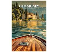 Old Money: Die Kunst des stillen Wohlstands: Wie du Stil, Haltung und Understatement lebst - ganz ohne Millionen auf dem Konto
