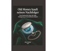 Old Money kauft seinen Nachfolger: Eine Denkschrift über die stille Verlagerung wirtschaftlicher Macht