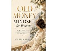 Old Money Mindset for Women: Calm Standards, Discernment, and Quiet Power (Old Money Masterclass)