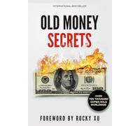 Old Money Secrets: Elite Strategies for Generational Wealth Preservation, and Dynasty-Building Habits