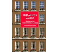 Old Money Values: True Wealth for Modern Families: financial wisdom for young adults, capable kids and savvy teens (Guides in the Old Money series to make you smile and put a spring in your step)
