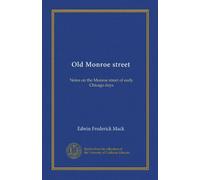 Old Monroe street: Notes on the Monroe street of early Chicago days