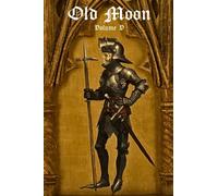 Old Moon Quarterly: Issue 5, Summer 2023: A Magazine of Dark Fantasy and Sword and Sorcery (Old Moon Quarterly; A Magazine of Dark Fantasy and Sword and Sorcery)
