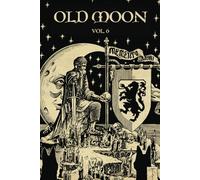 Old Moon Quarterly: Issue 6, Winter 2024: A Magazine of Dark Fantasy and Sword and Sorcery (Old Moon Quarterly; A Magazine of Dark Fantasy and Sword and Sorcery)