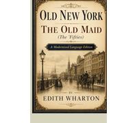 OLD NEW YORK THE OLD MAID (The ’Fifties): A Modernized Language Edition
