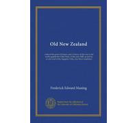 Old New Zealand: a tale of the good old times, and a history of the war in the north against the Chief Heke, in the year 1845, as told by an old chief of the Ngapuhi Tribe, also Maori traditions