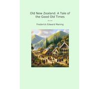 Old New Zealand: A Tale of the Good Old Times (Classic Books)