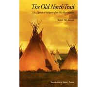 Old North Trail: Life, Legends, and Religion of the Blackfeet Indians