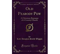 Old Peabody Pew: A Christmas Romance of a Country Church (Classic Reprint)