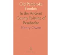 Old Pembroke Families: In the Ancient County Palatine of Pembroke