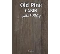 OLD PINE CABIN GUESTBOOK Relaxing Forest Cottage Vibe Visitor Book to Guest Leave Their Messages and Cheerful Greetings for You to Remember Always: For Adults and Seniors