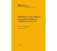 Old Places, New Places: Geographic Mobility of Dominicans in the U.S.