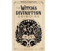 Old Roots, Living Practice | The Witch’s Divination Grimoire: A Practical Witchcraft Workbook for Tarot, Oracle Cards, Runes, Pendulums, Scrying, ... & Psychic Development (Spiritual Books)