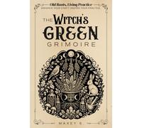 Old Roots, Living Practice | The Witch’s Green Grimoire: A Practical Green Witchcraft Workbook for Plant Magic, Herbal Magic, Foraging, Plant ... Magic & Earth Magic (Spiritual Books)