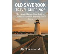 Old Saybrook Travel Guide 2025: The Honest, Human-Sized Guide to Connecticut’s Most Charming Coastal Town
