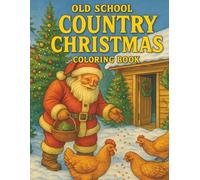 Old School Country Christmas Coloring Book: Rustic Holiday Scenes and Vintage Farmhouse Designs for Relaxation and Festive Winter Joy