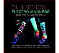Old School Electro Madness: Jams That Rocked
