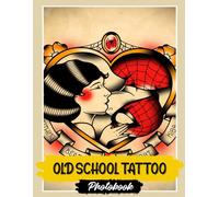 Old School Tattoo Photo Book: Timeless Tattoo Art Images | 30 Classic Designs | Vintage Flash Style With Bold Lines And Retro Ink Artwork In Photo Collection