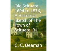 Old Scituate, 1694 to 1876, A Historical Sketch of The Town of Scituate, R.I.
