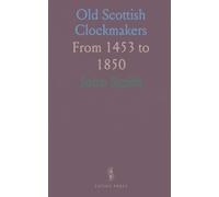 Old Scottish Clockmakers: From 1453 to 1850