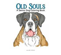 Old Souls: A Senior Dog Coloring Book: Gentle Line Art of Golden-Year Dogs, Wise Muzzles, and Peaceful Moments for Dog Lovers, Pet Loss & Rescue Advocates