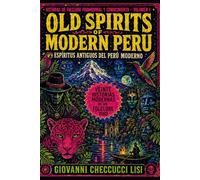 Old spirits of modern Peru - Espíritus Antiguos de un Perú Moderno: Veinte relatos modernos de un folclore vivo