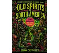 OLD SPIRITS OF SOUTH AMERICA: Stories of Paranormal Folklore and Knowledge Volume 2 - Twenty Modern Stories from a Living Continent