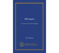Old Squire: the romance of a black Virginian