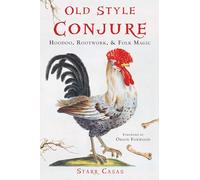 Old Style Conjure: Hoodoo, Rootwork, & Folk Magic