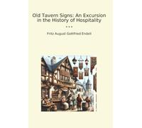 Old Tavern Signs: An Excursion in the History of Hospitality (Classic Books)