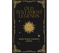 Old Testament Legends: Where Myth meets Scripture; An Original and Unabridged Edition