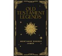 Old Testament Legends: Where Myth meets Scripture; An Original and Unabridged Edition