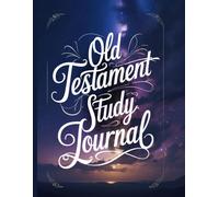 Old Testament Study Journal: A Come Follow Me Supplemental Diary With Weekly Dates and Prompts For Strengthening Testimonies