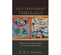 Old Testament Theology - Reading the Hebrew Bible as Christian Scripture