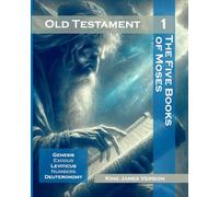 Old Testament - Volume 1: The Five Books of Moses: Genesis, Exodus, Leviticus, Numbers, Deuteronomy. (The Bible)