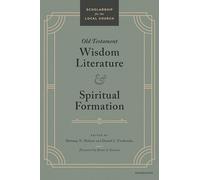 Old Testament Wisdom Literature and Spiritual Formation: Perspectives from the Old Testament (Scholarship for the Local Church)