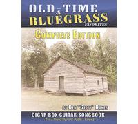 Old Time & Bluegrass Favorites Cigar Box Guitar Songbook - Complete Edition: Over 140 Traditional American Favorites Arranged for 3-string Cigar Box Guitar