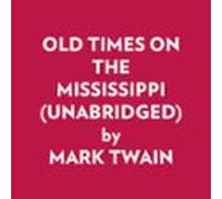 Old Times On The Mississippi (unabridged) (audiolibro)