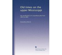 Old times on the upper Mississippi: the recollections of a steamboat pilot from 1854 to 1863