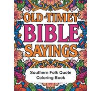 Old-Timey Bible Sayings Southern Folk Quote Coloring Book: Adult Coloring Book of Traditional Southern Sayings for Left or Right Handed Artist
