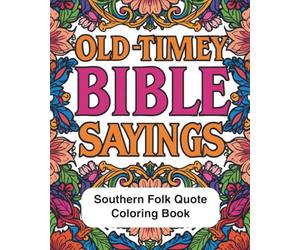 Old-Timey Bible Sayings Southern Folk Quote Coloring Book: Adult Coloring Book of Traditional Southern Sayings for Left or Right Handed Artist