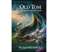 Old Tom and the enchanted Glade: A book about Fairies, customs and an enchanted woodland