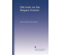 Old trails on the Niagara frontier: Volume 1