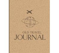 Old Travel Journal | The Ultimate Daily Planner for Global Travelers, Detailed Trip Log with Weather and Destination Notes, Large 140 Page Notebook, 8.5x11 Inches