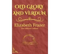 OLD VERDUN: And Other Stories by Elizabeth Frazer: A Witness to the Great War (Illustrated & Expanded)