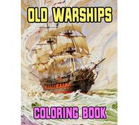 Old Warships Coloring Book: Colouring Pages Of Antique Battleships Galleons Tall Ships Pirate Vessels Galley Navy Caravel Cannons Nautical War Frigate ... Mindfulness | Kids Adults Teens Seniors