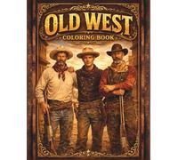 Old West Coloring Book For Adults: Cowboys, Cowgirls, Horses, Western Towns & Classic Wild West Adventure Scenes