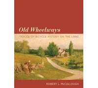 Old Wheelways: Traces of Bicycle History on the Land